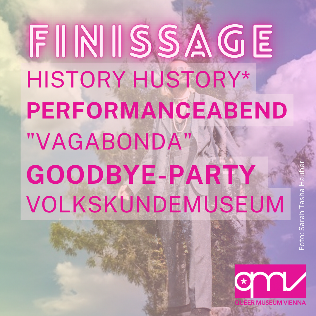 Finissage History Hustory*, Performance evening “Vagabonda”,                Goodbye – Party Volkskundemuseum